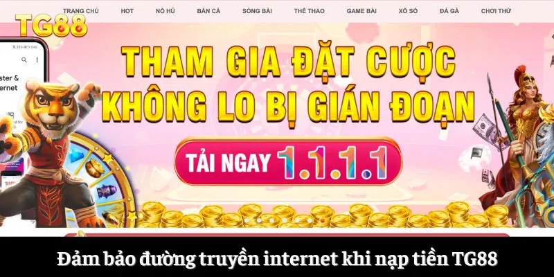 Nạp Tiền TG88 5 Đảm bảo đường truyền internet khi nạp tiền TG88