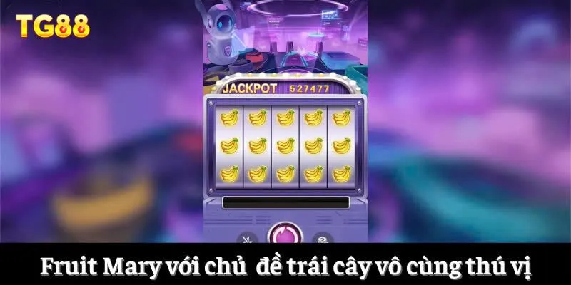 Game Nổ Hũ Siêu Tốc Độ - Lụm Thưởng Nhanh Chóng Từ TG88 4 Fruit Mary với chủ đề trái cây vô cùng thú vị