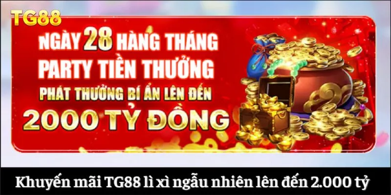 Khuyến Mãi TG88 3 Khuyến mãi TG88 lì xì ngẫu nhiên lên đến 2.000 tỷ đồng