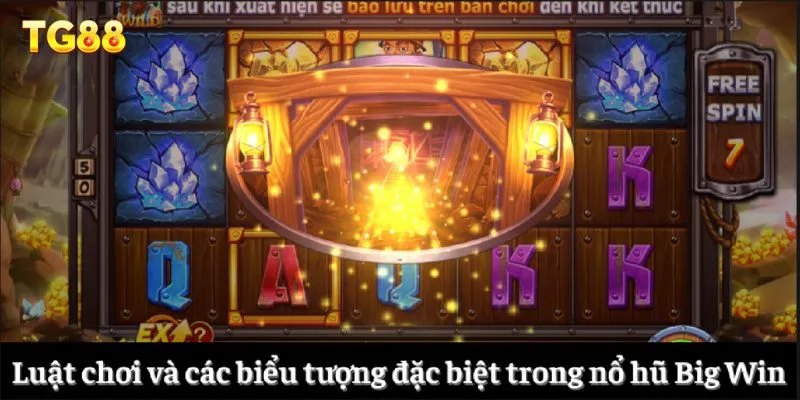 Big Win Nổ Hũ Ăn Thưởng Cực Đậm Chỉ Có Tại Nhà Cái TG88 2 Luật chơi và các biểu tượng đặc biệt trong nổ hũ Big Win