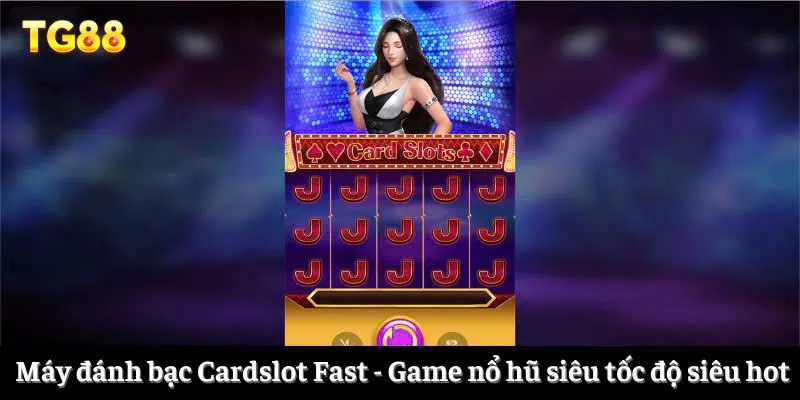 Game Nổ Hũ Siêu Tốc Độ - Lụm Thưởng Nhanh Chóng Từ TG88 3 Máy đánh bạc Cardslot Fast - Game nổ hũ siêu tốc độ siêu hot
