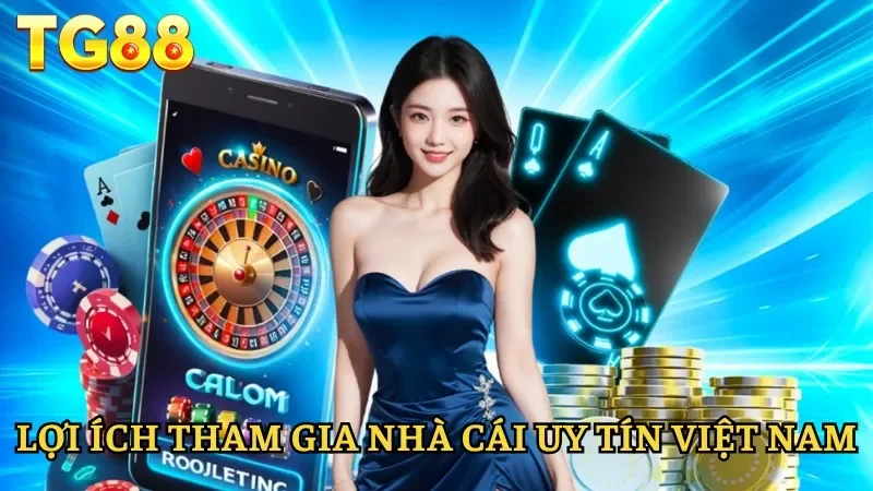 Nhà Cái Uy Tín Việt Nam - Nền Tảng Mang Tới Trải Nghiệm Tốt 3 Lợi ích khi tham gia vào nền tảng chất lượng