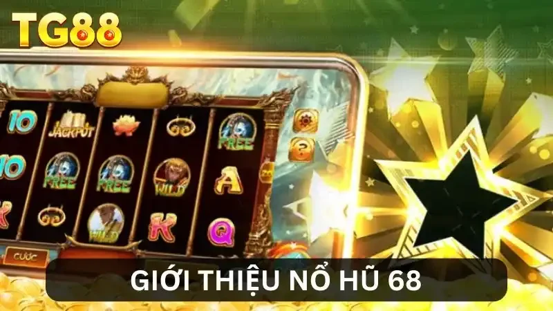 Nổ Hũ 68 - Cơ Hội Đổi Đời Nhanh Chóng Chỉ Trong Một Lần Quay 1 Giới thiệu về nổ hũ 68