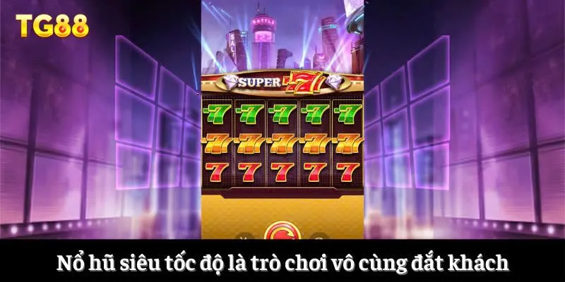 Game Nổ Hũ Siêu Tốc Độ - Lụm Thưởng Nhanh Chóng Từ TG88 1 Nổ hũ siêu tốc độ là trò chơi vô cùng đắt khách