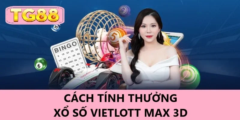 Xổ Số Vietlott Max 3D - Cơ Hội Nhận Thưởng Khủng Tại TG88 3 Cách tính thưởng của trò chơi xổ số Vietlott Max 3D
