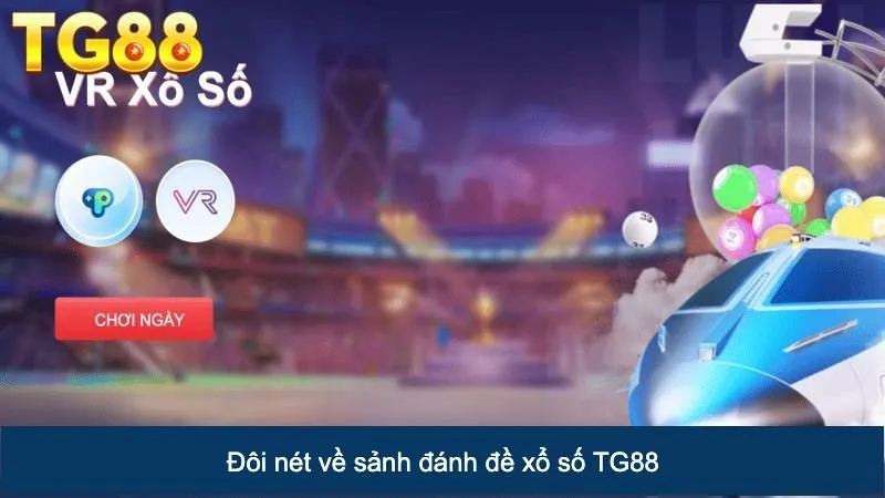 Đánh Đề Uy Tín An Toàn Cho Các Lô Thủ Tại Sảnh Xổ Số TG88 1 Đôi nét về sảnh đánh lô đề xổ số TG88